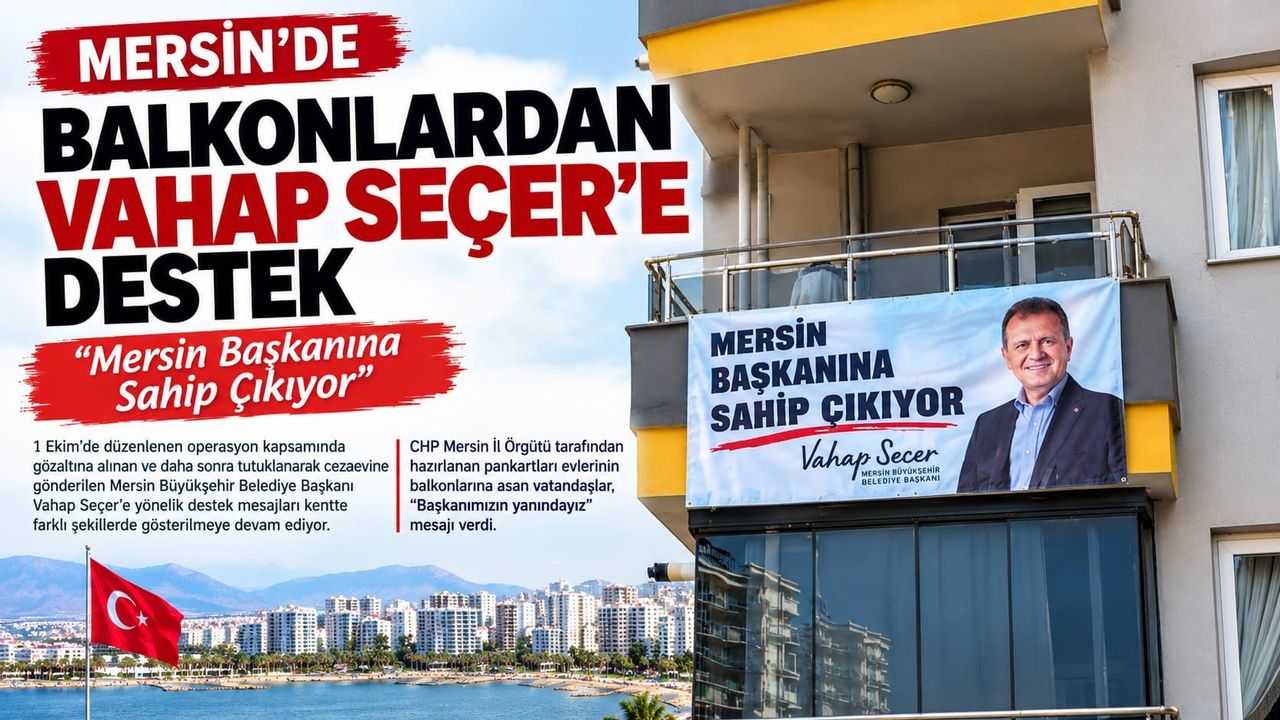 Mersin’de Vahap Seçer’e balkonlardan destek