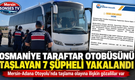 Osmaniye taraftar otobüsünü taşlayan 7 şüpheli yakalandı