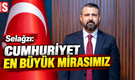 Selağzı: Cumhuriyet en büyük mirasımız