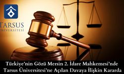 Tarsus Üniversitesi’ne Açılan Davanın Kararı Bekleniyor