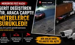 Mersin'de tırın çarptığı araç metrelerce sürüklendi