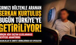 Suç Örgütü Lideri Serkan Kurtuluş Türkiye’ye Getiriliyor
