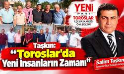 Taşkın: “Toroslar'da Yeni İnsanların Zamanı”