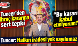 Tuncer’den ihraç kararına sert itiraz