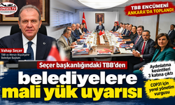 Seçer başkanlığındaki TBB’den belediyelere mali yük uyarısı