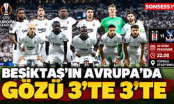 Beşiktaş'ın Avrupa'da gözü 3'te 3'te