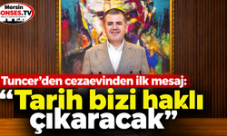 Tuncer’den ilk mesaj: “Tarih bizi haklı çıkaracak”