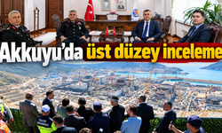 Orgeneral Çardakcı Akkuyu’da inceleme yaptı
