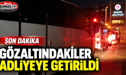 Gözaltındakiler adliyeye getirildi