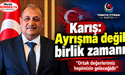 Karış: İhtiyacımız ayrışma değil, birlik