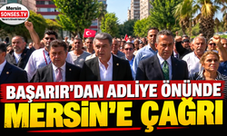 Başarır’dan adliye önünde Mersin’e çağrı