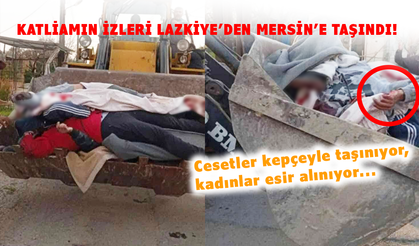 Katliamın İzleri Lazkiye’den Mersin’e Taşındı!