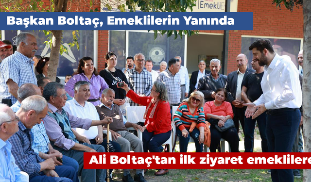 Başkan Ali Boltaç'tan ilk ziyaret emeklilere