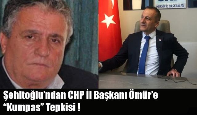 Şehitoğlu’ndan CHP İl Başkanı Ömür’e “Kumpas” Tepkisi!