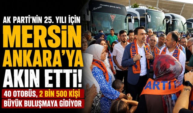 AK Parti Mersin Teşkilatı 25. yıl buluşması için Ankara yolunda