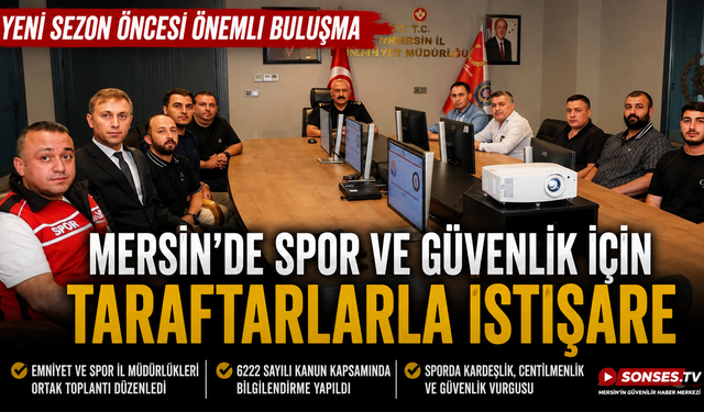 Mersin Emniyet Müdürü Aktaş, sezon öncesi taraftar temsilcileriyle bir araya geldi