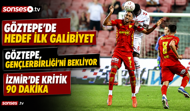 Göztepe ilk galibiyet peşinde: Rakip Gençlerbirliği