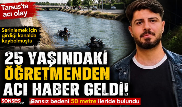 Genç öğretmen serinlemek için girdiği kanalda hayatını kaybetti