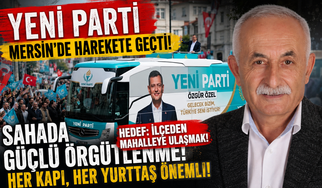 Yeni Parti Mersin’de Mahalle Mahalle Örgütlenme