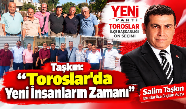 Taşkın: “Toroslar'da Yeni İnsanların Zamanı”
