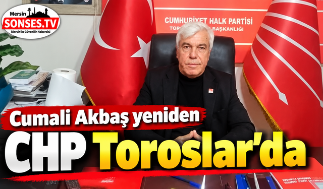 Akbaş yeniden CHP Toroslar’ın başında