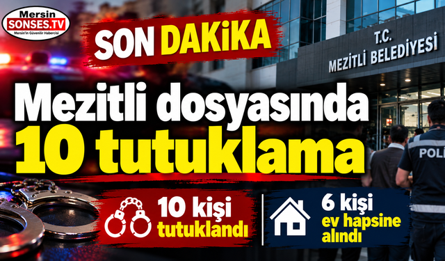 Mezitli dosyasında 10 tutuklama