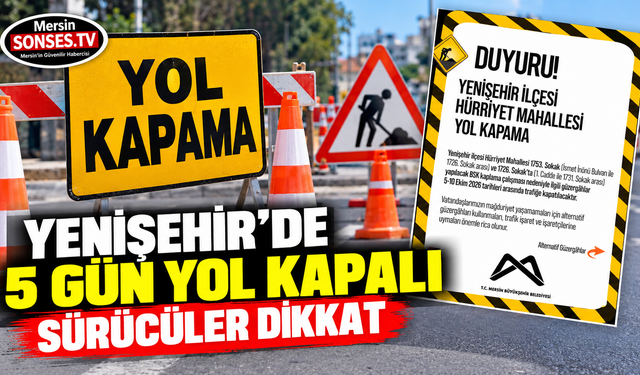 Yenişehir’de en işlek bölgede 5 gün yol kapalı