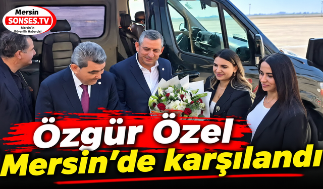 Özgür Özel Mersin’de partililerce karşılandı