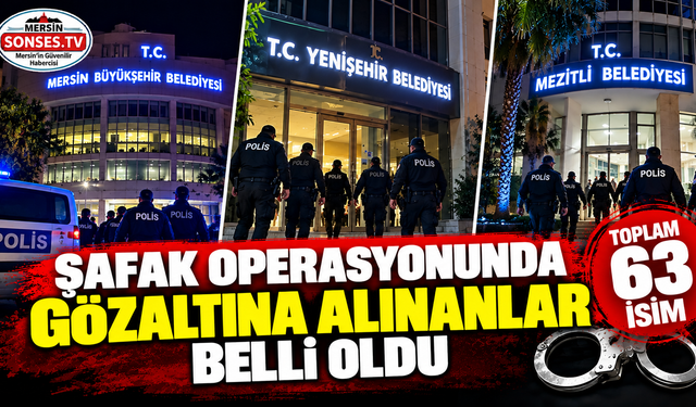 Şafak operasyonunda gözaltına alınanlar belli oldu