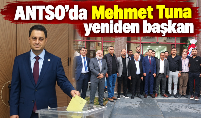 ANTSO’da Mehmet Tuna yeniden başkan