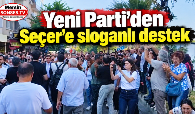 Yeni Parti’den Seçer’e sloganlı destek