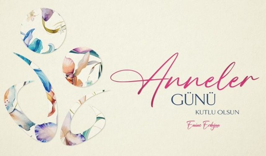 Emine Erdoğan’dan Anneler Günü mesajı