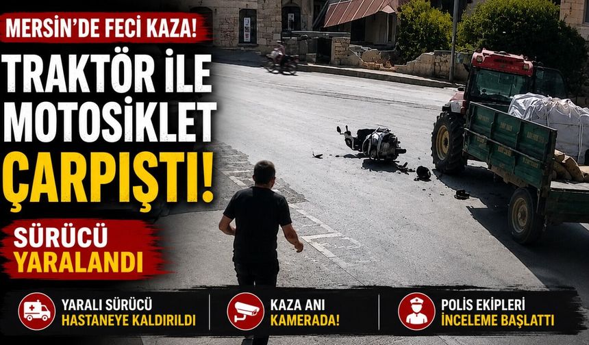 Mersin'de motosiklet traktörle çarpıştı: 1 yaralı