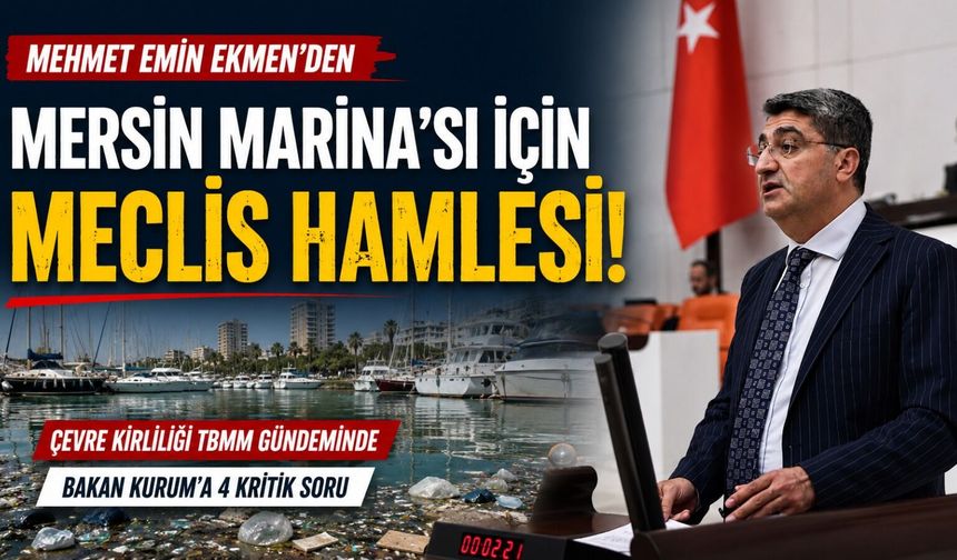 Ekmen, Mersin Marina’daki Kirliliği TBMM’ye Taşıdı