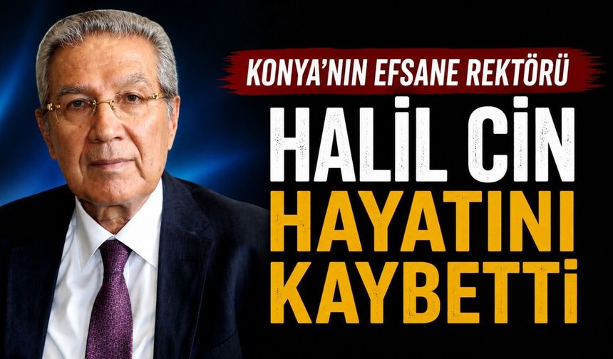 Selçuk Üniversitesi Eski Rektörü Halil Cin Vefat Etti