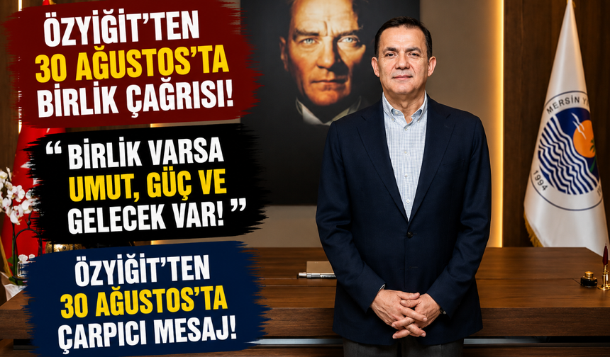 Özyiğit’ten 30 Ağustos’ta birlik mesajı
