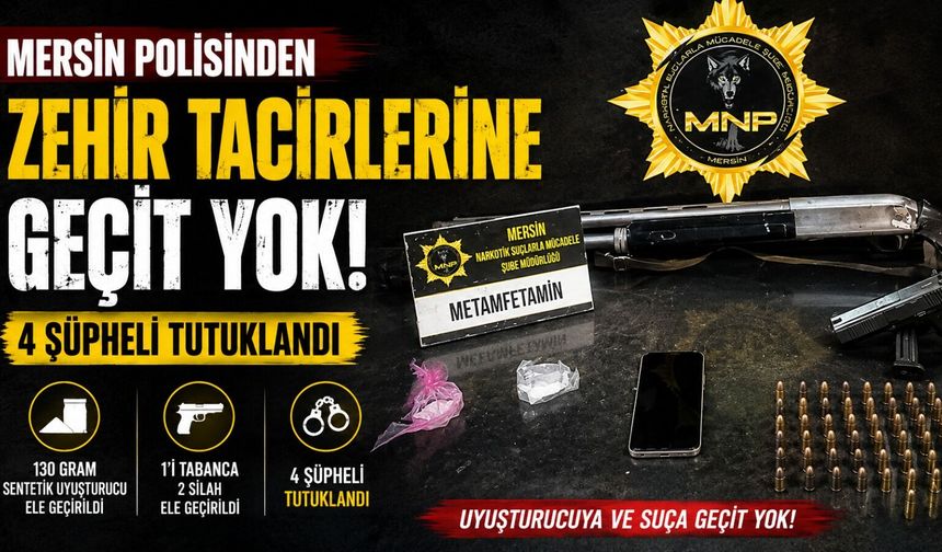 Mersin'de uyuşturucu taciri 4 şüpheli yakalanıp tutuklandı