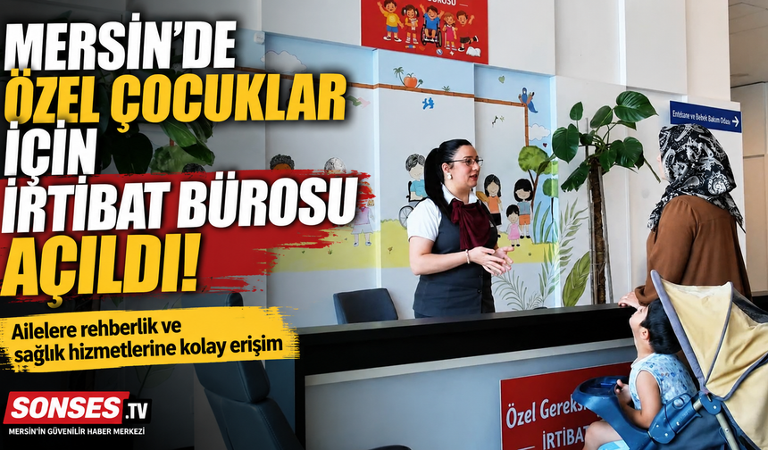 Mersin'de özel çocuklar için irtibat bürosu açıldı