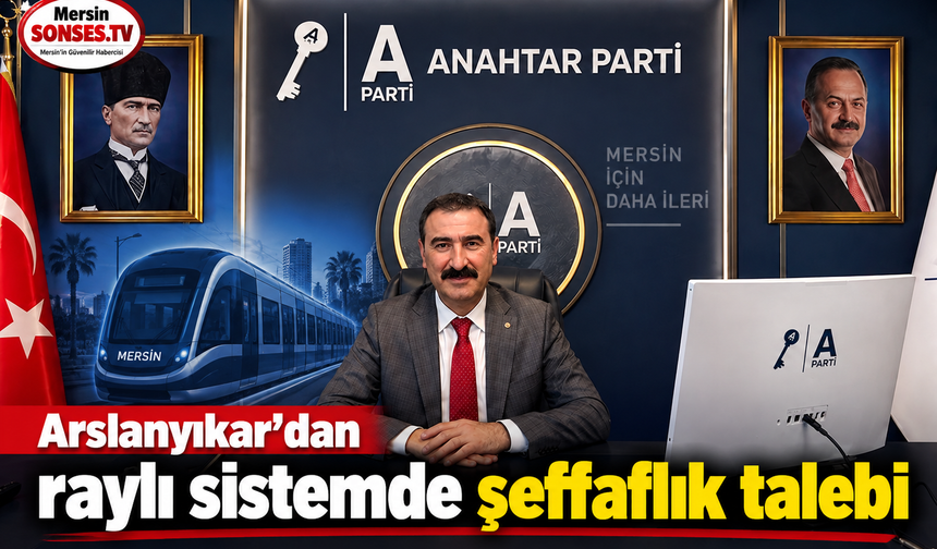 Arslanyıkar’dan raylı sistem için şeffaflık çağrısı