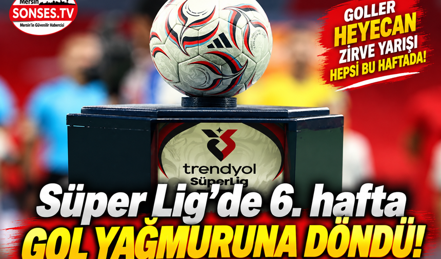 Süper Lig’de 6. haftanın özeti: Gol yağmuru