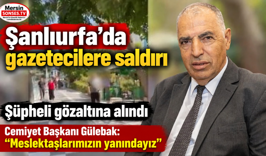 Şanlıurfa’da gazetecilere saldırı: Şüpheli gözaltında