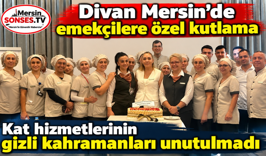 Divan Mersin’de görünmeyen emekçilere özel kutlama