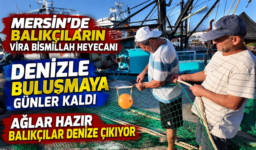 Hazırlıklarını yapan Akdenizli balıkçılar 'Vira Bismillah' diyecek