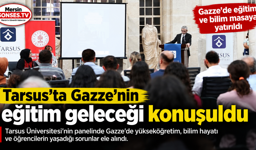 Tarsus’ta Gazze’nin eğitim geleceği konuşuldu