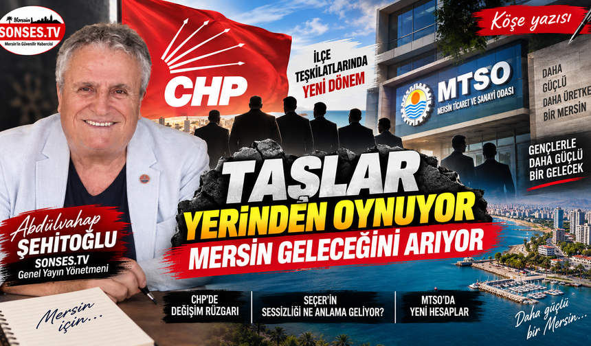 Taşlar yerinden oynuyor, Mersin geleceğini arıyor