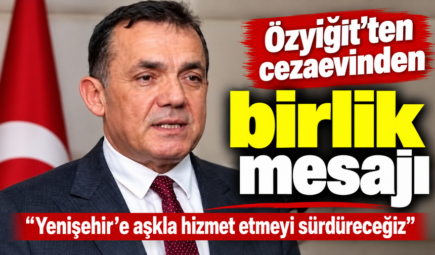Özyiğit'ten cezaevinden birlik mesajı