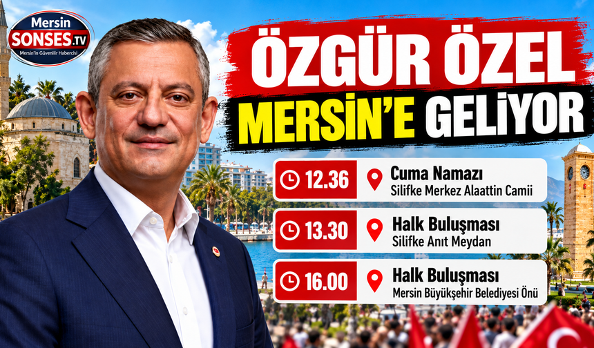 Özgür özel Mersin’e destek için geliyor