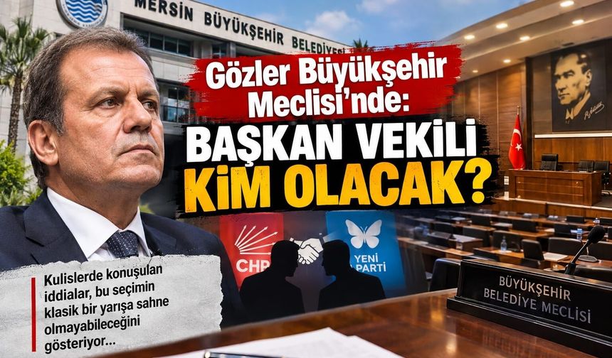 Gözler Büyükşehir Meclisi’nde: Başkan Vekili kim olacak?