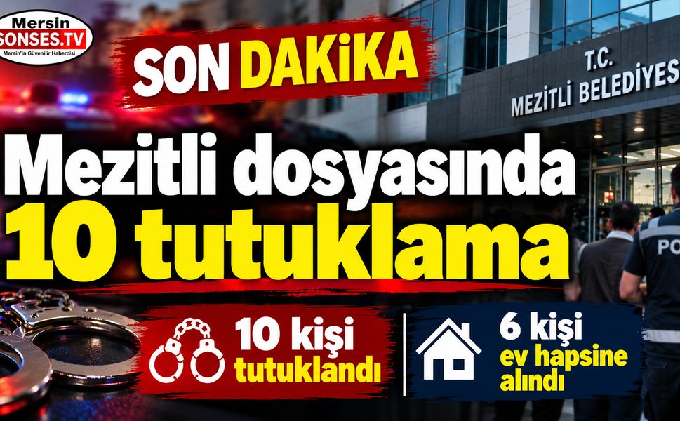 Mezitli dosyasında 10 tutuklama