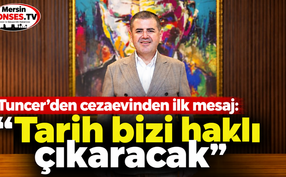 Tuncer’den ilk mesaj: “Tarih bizi haklı çıkaracak”